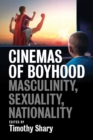Image for Cinemas of Boyhood: Masculinity, Sexuality, Nationality