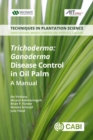 Image for Trichoderma: Ganoderma disease control in oil palm : a manual