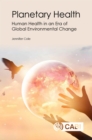 Image for Planetary health  : human health in an era of global environmental change