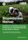 Image for Biopesticides manual  : guidelines for selecting, sourcing, producing and using biopesticides for key pests of tobacco