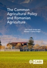 Image for The Common Agricultural Policy and Romanian agriculture