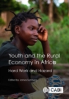 Image for Youth and the rural economy in Africa  : hard work and hazard