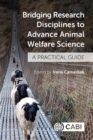 Image for Bridging research disciplines to advance animal welfare science  : a practical guide
