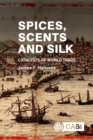 Image for Spices, scents and silk: catalysts of world trade