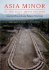 Image for Asia minor in the long sixth century: current research and future directions
