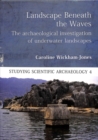 Image for Landscape beneath the waves  : the archaeological investigation of underwater landscapes
