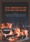 Image for Social dimensions of food in the prehistoric Balkans