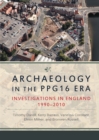 Image for Archaeology in the PPG16 era: investigations in England 1990-2010
