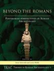 Image for Beyond the Romans  : posthuman perspectives in Roman archaeology