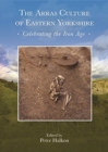 Image for The Arras culture of eastern Yorkshire  : proceedings of &quot;Arras 200 - celebrating the Iron Age&quot;