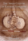 Image for The Arras Culture of Eastern Yorkshire: Proceedings of &quot;Arras 200 - Celebrating the Iron Age&quot;