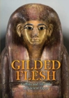 Image for Gilded flesh  : coffins and afterlife in ancient Egypt