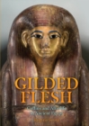 Image for Gilded flesh: coffins and afterlife in ancient Egypt