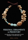 Image for Personal ornaments in prehistory  : an exploration of body augmentation from the Palaeolithic to the Early Bronze Age
