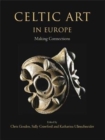 Image for Celtic Art in Europe : Making Connections
