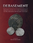 Image for Debasement: Manipulation of Coin Standards in Pre-Modern Monetary Systems