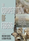 Image for The Competition of Fibres : Early Textile Production in Western Asia, Southeast and Central Europe (10,000-500 BC)