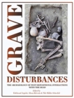 Image for Grave disturbances  : the archaeology of post-depositional interactions with the dead