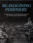 Image for Re-Imagining Periphery: Archaeology and Text in Northern Europe from Iron Age to Viking and Early Medieval Periods