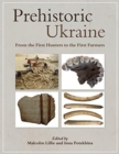 Image for Prehistoric Ukraine  : from the first hunters to the first farmers