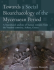 Image for Towards a Social Bioarchaeology of the Mycenaean Period: A Biocultural Analysis of Human Remains from the Voudeni Cemetery, Achaea, Greece