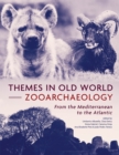 Image for Themes in Old World Zooarchaeology: From the Mediterranean to the Atlantic