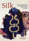 Image for Silk  : trade and exchange along the Silk Roads between Rome and China in antiquity
