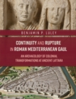 Image for Continuity and Rupture in Roman Mediterranean Gaul: An Archaeology of Colonial Transformations at Ancient Lattara