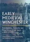 Image for Early medieval Winchester  : communities, authority and power in an urban space, c.800-c.1200