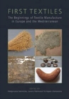 Image for First textiles  : the beginnings of textile manufacture in Europe and the Mediterranean
