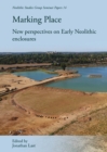 Image for Marking Place: New Perspectives on Early Neolithic Enclosures