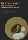 Image for Grave Goods: Objects and Death in Later Prehistoric Britain