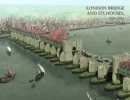 Image for London Bridge and its Houses, c. 1209-1761