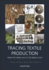 Image for Tracing textile production from the Viking age to the Middle Ages  : tools, textiles, texts and contexts