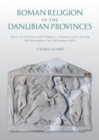 Image for Roman religion in the Danubian provinces  : space sacralisation and religious communication during the principate (1st-3rd century AD)