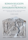 Image for Roman Religion in the Danubian Provinces: Space Sacralisation and Religious Communication During the Principate (1St-3Rd Century AD)