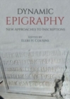 Image for Dynamic epigraphy  : new approaches to inscriptions