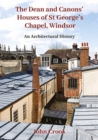 Image for The Dean and Canons&#39; houses of St George&#39;s Chapel, Windsor  : an architectural history