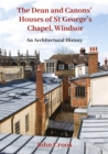 Image for Dean and Canons&#39; Houses of St George&#39;s Chapel, Windsor: An Architectural History