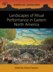 Image for Landscapes of Ritual Performance in Eastern North America