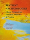 Image for Sentient archaeologies  : global perspectives on places, objects, and practice