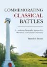 Image for Commemorating Classical Battles: A Landscape Biography Approach to Marathon, Leuktra, and Chaironeia