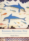 Image for Knossos, Mycenae, Troy  : the enchanting Bronze Age and its tumultuous climax