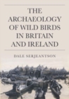 Image for The Archaeology of Wild Birds in Britain and Ireland