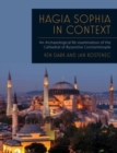 Image for Hagia Sophia in context  : an archaeological re-examination of the Cathedral of Byzantine Constantinople