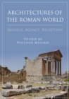 Image for Architectures of the Roman World: Models, Agency, Reception