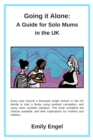 Image for Going it Alone : A Guide for Solo Mums in the UK