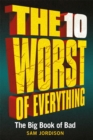 Image for The 10 worst of everything  : the book of epic failure