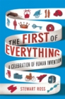 Image for The first of everything  : a celebration of human invention