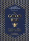 Image for The good bee  : a celebration of bees and how to save them